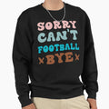 Sorry Cant Football Bye Groovy Funny Sweatshirt - Graphic Print for Adults - T-Shirt, Sweatshirt, Hoodie