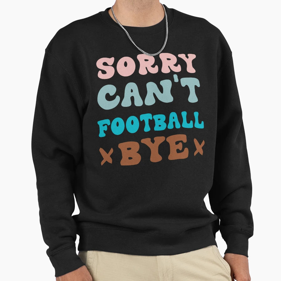 Sorry Cant Football Bye Groovy Funny Sweatshirt - Graphic Print for Adults - T-Shirt, Sweatshirt, Hoodie
