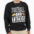 Football And Tacos Funny Taco Sweatshirt - Fun Novelty Design Unisex - T-Shirt, Sweatshirt, Hoodie