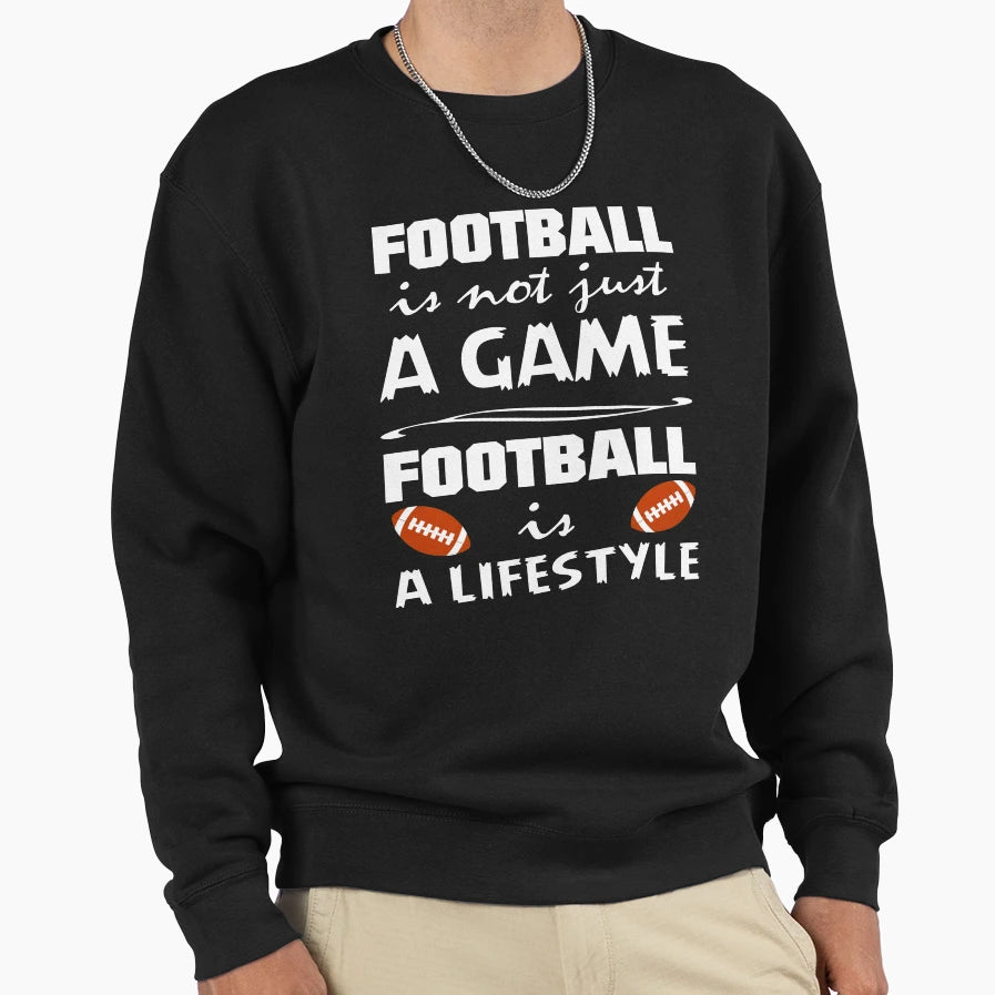 Football Is Lifestyle Football Sweatshirt - Streetwear Style Men Women - T-Shirt, Sweatshirt, Hoodie