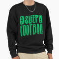 Eat Sleep Play Football Football Sweatshirt - Custom Art Print Unisex - T-Shirt, Sweatshirt, Hoodie