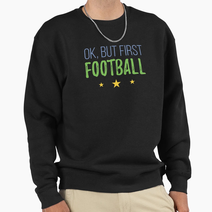 Ok But First Football Sweatshirt - Custom Art Print for Adults - T-Shirt, Sweatshirt, Hoodie