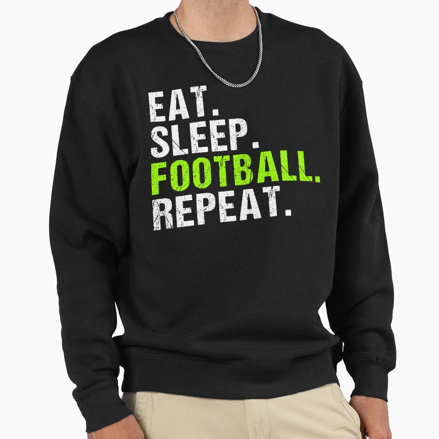 Eat Sleep Football Repeat Football T-Shirt - Streetwear Style for Adults - T-Shirt, Sweatshirt, Hoodie