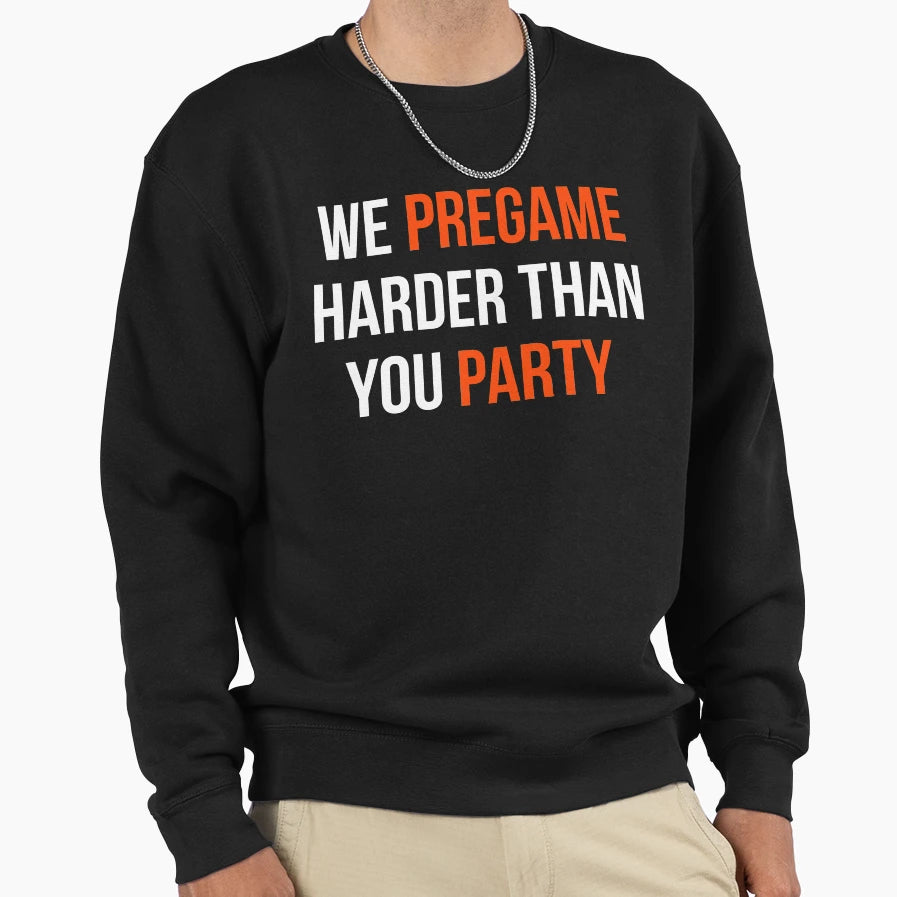 Pregame Harder Party Sweatshirt - Fun Novelty Design Men Women - T-Shirt, Sweatshirt, Hoodie