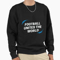 Football Unites World Sweatshirt - Fun Novelty Design Unisex - T-Shirt, Sweatshirt, Hoodie