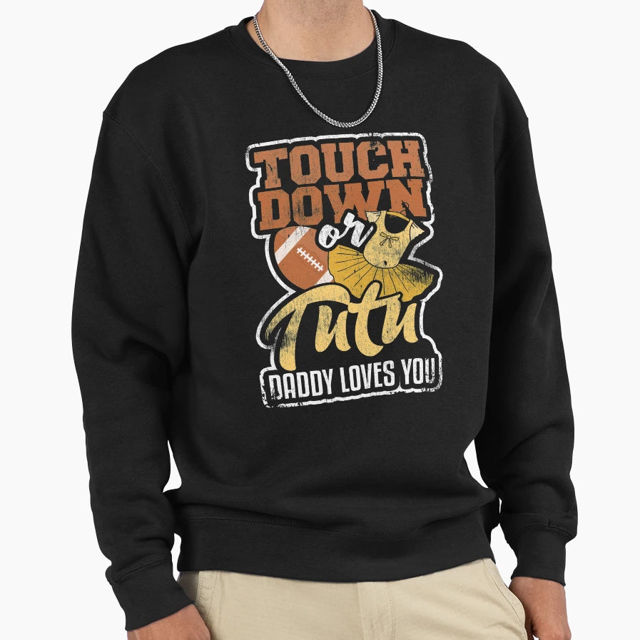 Touchdown Or Tutu Daddy Sweatshirt - Streetwear Style Unisex - T-Shirt, Sweatshirt, Hoodie