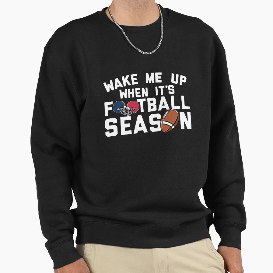 Wake Me When Its Football Season Sweatshirt - Streetwear Style for Adults - T-Shirt, Sweatshirt, Hoodie
