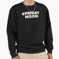 Hashtag Friday Mood And Sweatshirt - Custom Art Print Unisex - T-Shirt, Sweatshirt, Hoodie