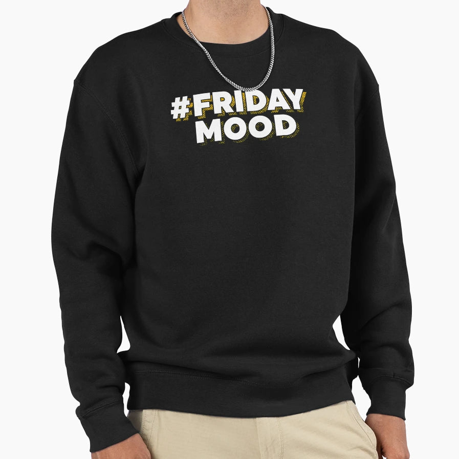Hashtag Friday Mood And Sweatshirt - Custom Art Print Unisex - T-Shirt, Sweatshirt, Hoodie