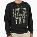 I Just Like Fall Football Season Tbh Sweatshirt - Fun Novelty Design Unisex - T-Shirt, Sweatshirt, Hoodie
