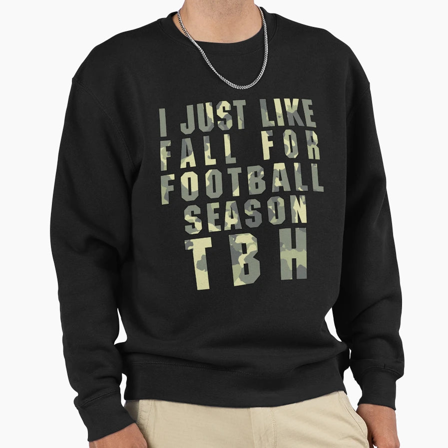 I Just Like Fall Football Season Tbh Sweatshirt - Fun Novelty Design Unisex - T-Shirt, Sweatshirt, Hoodie