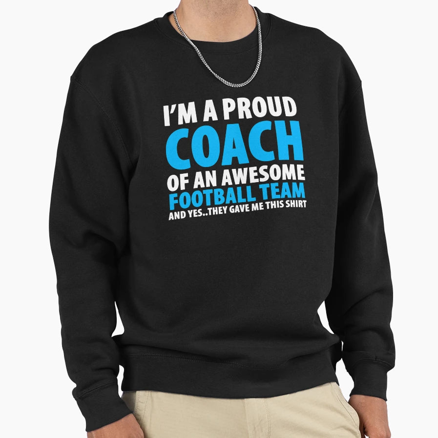 Im Proud Coach Awesome Football Team Sweatshirt - Graphic Print for Adults - T-Shirt, Sweatshirt, Hoodie