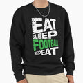 Eat Sleep Football Repeat Sweatshirt - Unique Graphic Men Women - T-Shirt, Sweatshirt, Hoodie