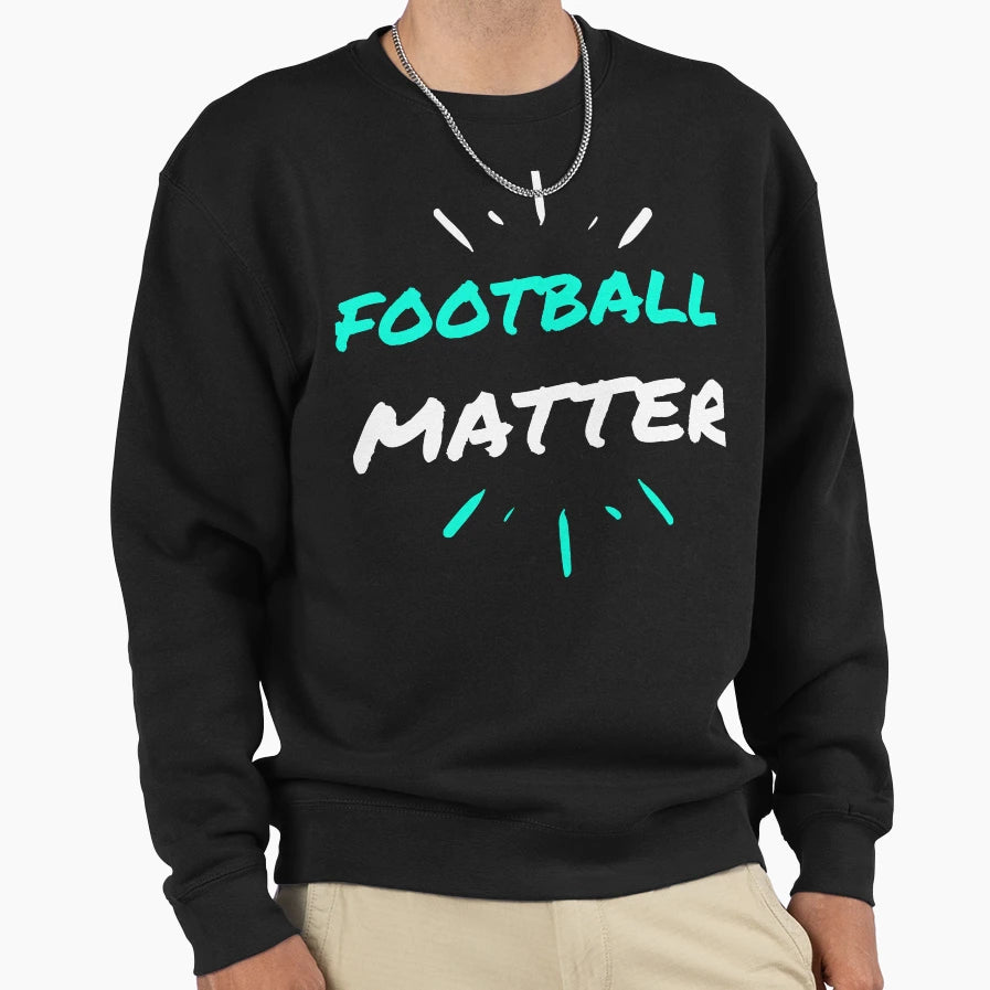 Football Copy Matter Funny Sweatshirt - Graphic Print Men Women - T-Shirt, Sweatshirt, Hoodie