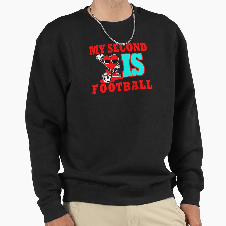 My Second Love Is Football Life Sweatshirt - Custom Art Print Unisex - T-Shirt, Sweatshirt, Hoodie