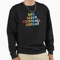 Eat Sleep Football Repeat Sports Sweatshirt - Unique Graphic Men Women - T-Shirt, Sweatshirt, Hoodie