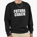 Future Coach Coaching College High Sweatshirt - Unique Graphic for Adults - T-Shirt, Sweatshirt, Hoodie