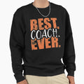Best Coach Ever Sport Athlete Sweatshirt - Casual Everyday Wear Men Women - T-Shirt, Sweatshirt, Hoodie