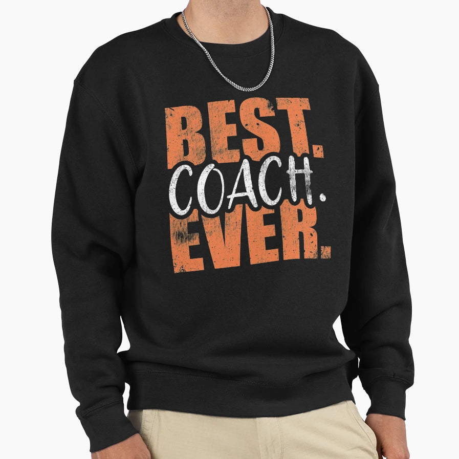 Best Coach Ever Sport Athlete Sweatshirt - Casual Everyday Wear Men Women - T-Shirt, Sweatshirt, Hoodie