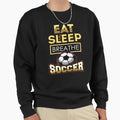Eat Sleep Breathe Soccer Soccer Sweatshirt - Unique Graphic for Adults - T-Shirt, Sweatshirt, Hoodie