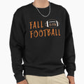 Fall Is Football Sweatshirt - Streetwear Style Men Women - T-Shirt, Sweatshirt, Hoodie