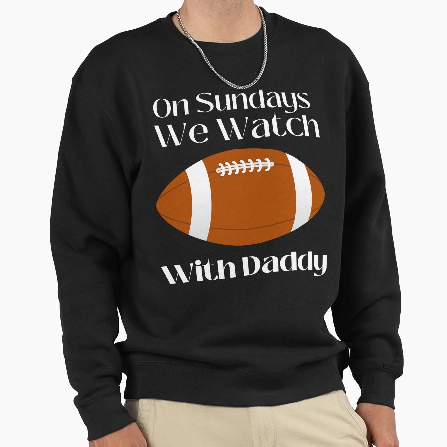 Sundays We Watch Football Daddy Funny T-Shirt - Streetwear Style Men Women - T-Shirt, Sweatshirt, Hoodie