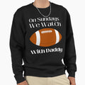 Sundays We Watch Football Daddy Funny T-Shirt - Streetwear Style Men Women - T-Shirt, Sweatshirt, Hoodie