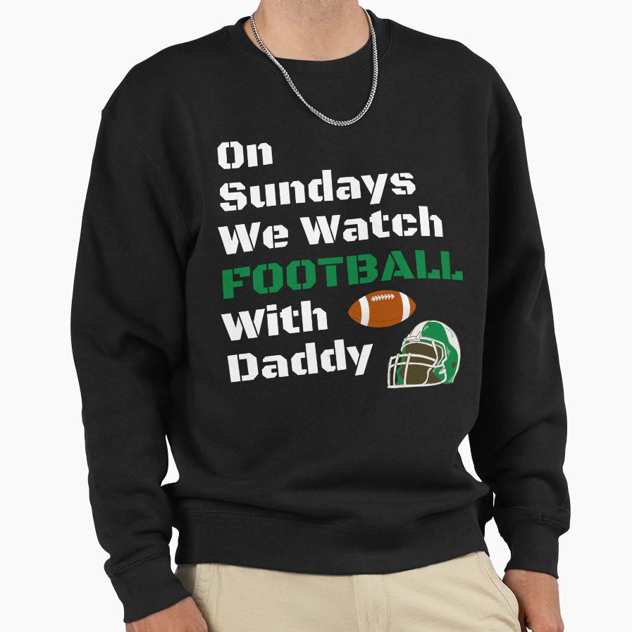 Sundays We Watch Football Daddy T-Shirt - Fun Novelty Design Men Women - T-Shirt, Sweatshirt, Hoodie