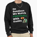 Sundays We Watch Football Daddy T-Shirt - Fun Novelty Design Men Women - T-Shirt, Sweatshirt, Hoodie