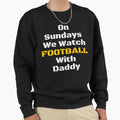 Sundays We Watch Football Daddy T-Shirt - Casual Everyday Wear Unisex - T-Shirt, Sweatshirt, Hoodie
