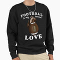 Football Is My Second Love Sweatshirt - Novelty Apparel Unisex - T-Shirt, Sweatshirt, Hoodie