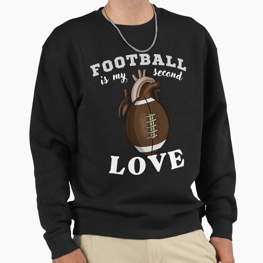 Football Is My Second Love Sweatshirt - Novelty Apparel Unisex - T-Shirt, Sweatshirt, Hoodie