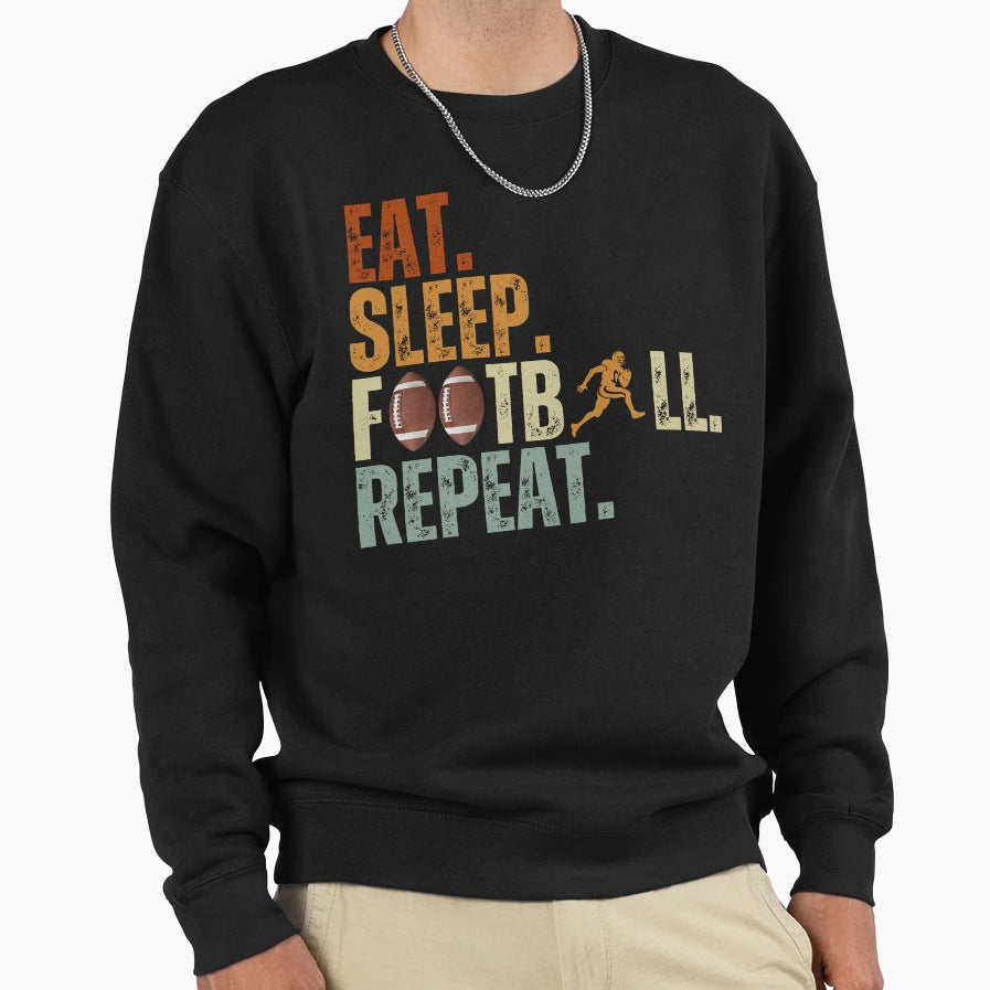 Eat Sleep Football Repeat Gift Sweatshirt - Novelty Apparel Men Women - T-Shirt, Sweatshirt, Hoodie