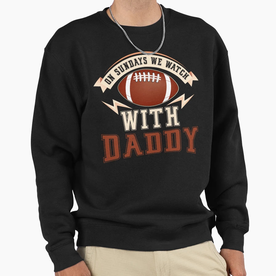 Sundays We Watch Football Daddy Funny Sweatshirt - Unique Graphic Unisex - T-Shirt, Sweatshirt, Hoodie