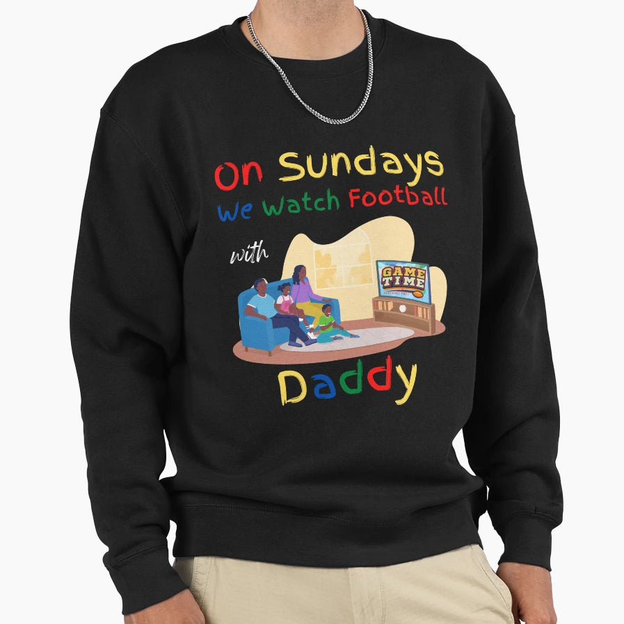 Sundays We Watch Football Daddy Sweatshirt - Trendy Graphic Men Women - T-Shirt, Sweatshirt, Hoodie