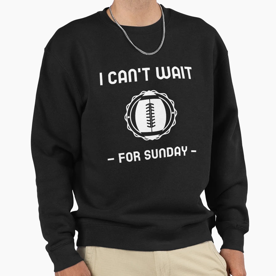 I Cant Wait Sunday Sweatshirt - Novelty Apparel Unisex - T-Shirt, Sweatshirt, Hoodie