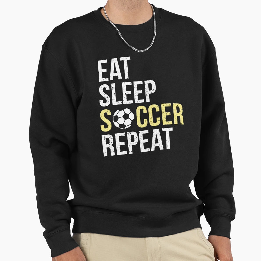 Eat Sleep Soccer Repeat Sweatshirt - Novelty Apparel Men Women - T-Shirt, Sweatshirt, Hoodie