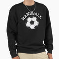 Handball Handball Players Ball Sweatshirt - Casual Everyday Wear Unisex - T-Shirt, Sweatshirt, Hoodie