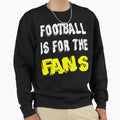 Football Is Fans Sweatshirt - Trendy Graphic Unisex - T-Shirt, Sweatshirt, Hoodie