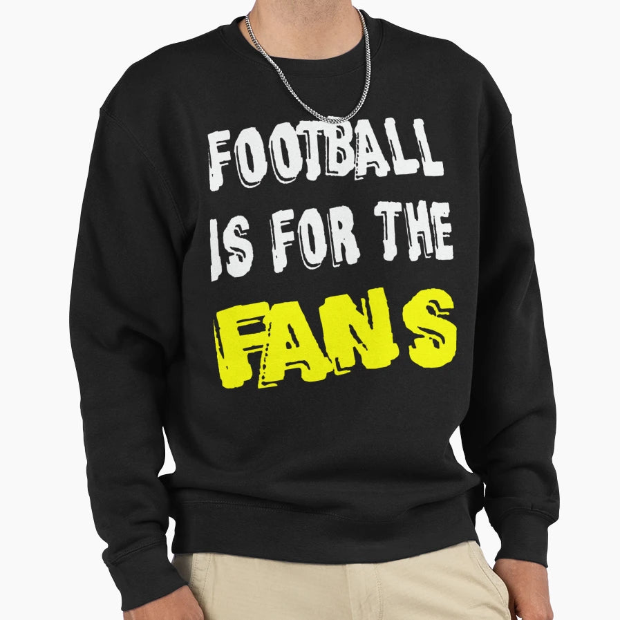 Football Is Fans Sweatshirt - Trendy Graphic Unisex - T-Shirt, Sweatshirt, Hoodie