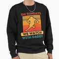 Sundays We Watch Football Daddy Sweatshirt - Casual Everyday Wear Unisex - T-Shirt, Sweatshirt, Hoodie