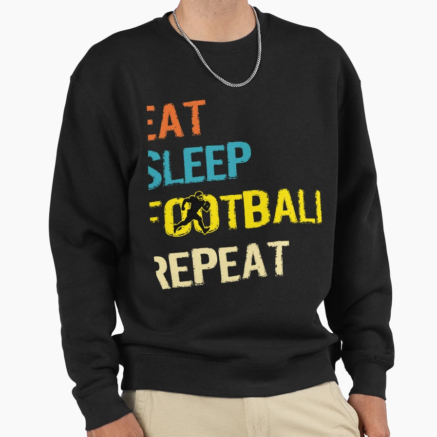 Eat Sleep Football Repeat American Sweatshirt - Graphic Print Men Women - T-Shirt, Sweatshirt, Hoodie