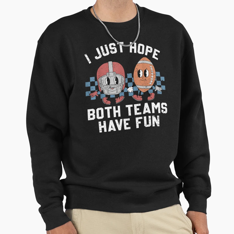 I Just Hope Both Teams Have Fun Sweatshirt - Graphic Print Men Women - T-Shirt, Sweatshirt, Hoodie