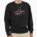 Its Football Season Begins Now Sweatshirt - Trendy Graphic Men Women - T-Shirt, Sweatshirt, Hoodie
