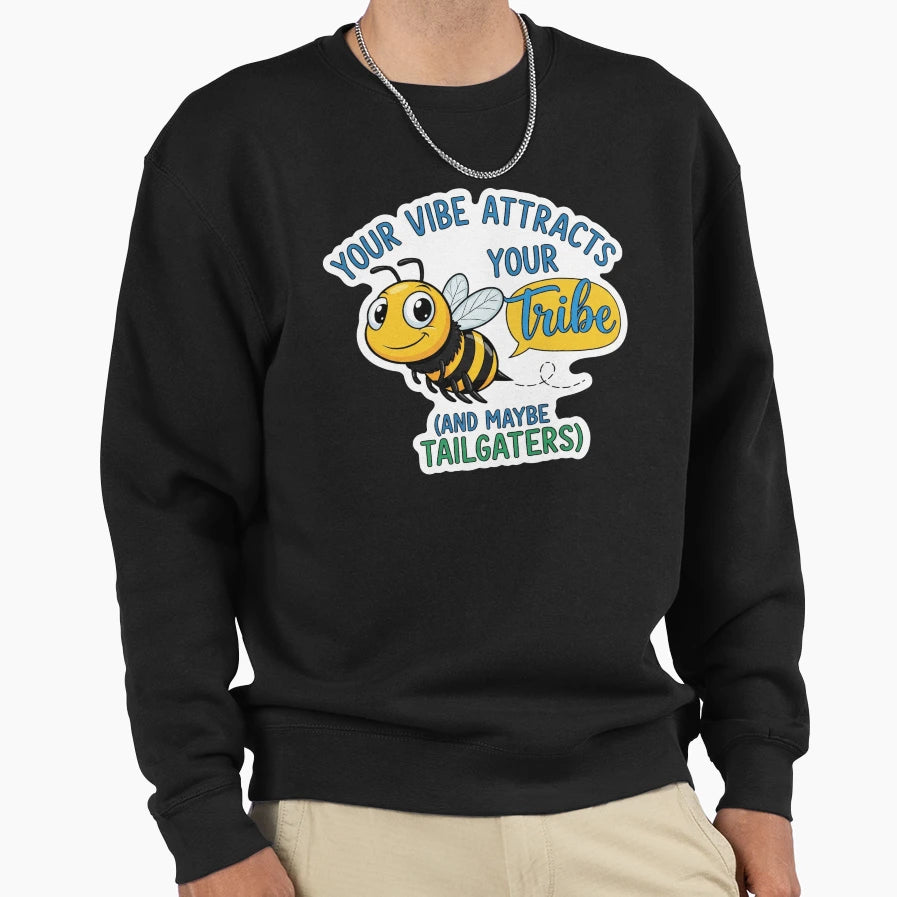 Your Vibe Attracts Your Tribe And Sweatshirt - Graphic Print Men Women - T-Shirt, Sweatshirt, Hoodie