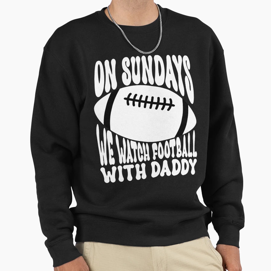 Sundays We Watch Football Daddy Sweatshirt - Streetwear Style Unisex - T-Shirt, Sweatshirt, Hoodie