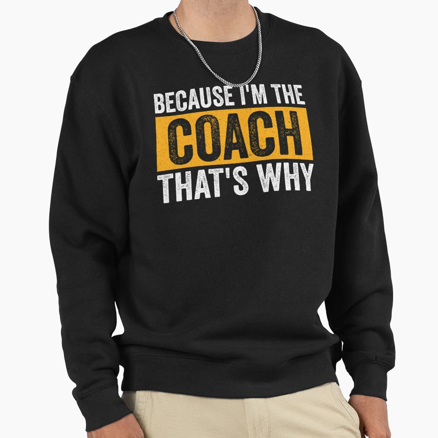 Because Im Coach Thats Why Soccer Sweatshirt - Streetwear Style Men Women - T-Shirt, Sweatshirt, Hoodie