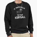 It Takes Balls To Play Korfball Sweatshirt - Custom Art Print Men Women - T-Shirt, Sweatshirt, Hoodie
