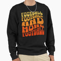 Football Football And More Football Sweatshirt - Unique Graphic Men Women - T-Shirt, Sweatshirt, Hoodie