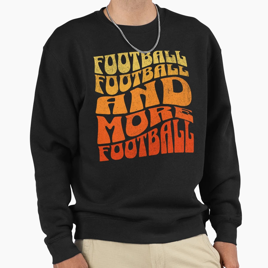 Football Football And More Football Sweatshirt - Unique Graphic Men Women - T-Shirt, Sweatshirt, Hoodie